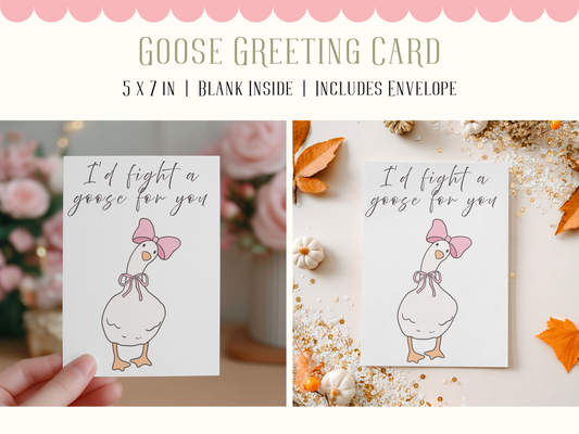 I'd Fight A Goose For You Birthday Card