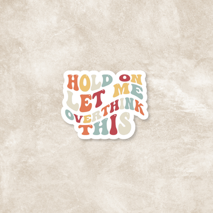 Hold On Let Me Overthink This Glossy Sticker
