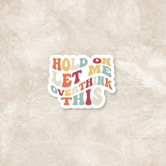 Hold On Let Me Overthink This Glossy Sticker