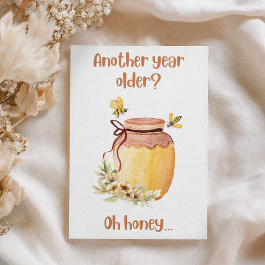 Another Year Older? Oh Honey... | 4x6 Card with Envelope