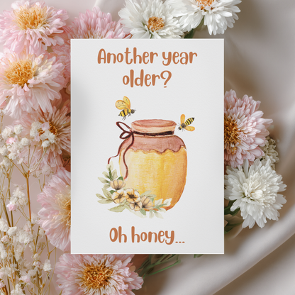 Another Year Older? Oh Honey... | 4x6 Card with Envelope